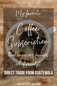 The new Trades of Hope Coffee Subscription is here! Read all about the Trades of Hope Coffee Subscription! Click for details on how to get your hands on this new Ethical, Direct Trade Coffee from Guatemala! #directtrade #ethical #tradesofhope #coffee